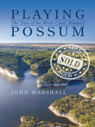 Title: Playing Possum: The Tale of the River Card, Round I, Author: John Marshall