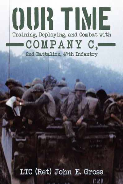 Our Time: Training, Deploying, and Combat with Company C, 2nd Battalion, 47th Infantry