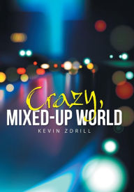 Title: Crazy, Mixed-Up World, Author: Kevin Zdrill