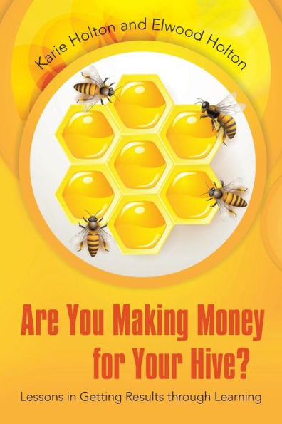 Are You Making Money for Your Hive?: Lessons Getting Results Through Learning