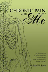 Title: Chronic Pain and Me, Author: Richard N Scott