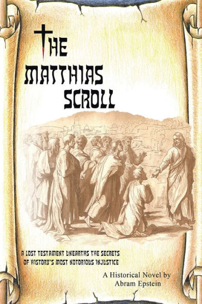The Matthias Scroll: A Lost Testament Unearths the Secrets of History's Most Notorious Injustice