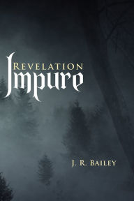 Title: Impure: Revelation, Author: J. R. Bailey