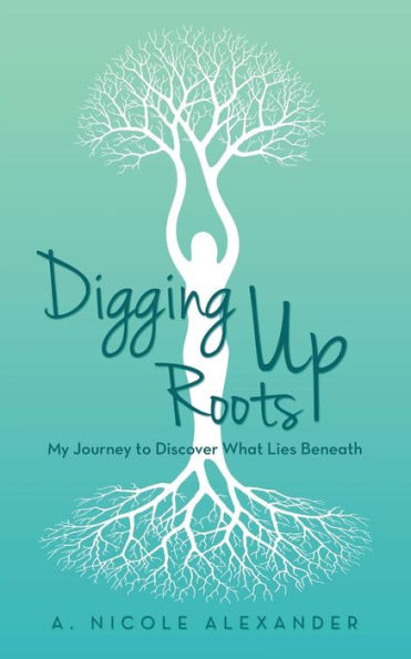 Digging Up Roots: My Journey to Discover What Lies Beneath