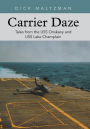 Carrier Daze: Tales from the USS Oriskany and USS Lake Champlain