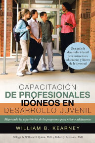 Title: Capacitación de profesionales idóneos en desarrollo juvenil: Mejorando las experiencias de los programas para niños y adolescentes, Author: William B. Kearney