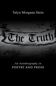 The Truth: An Autobiography in Poetry and Prose