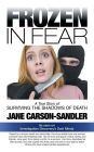 Frozen in Fear: A True Story of Surviving the Shadows of Death