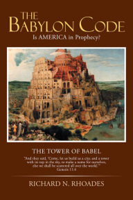 Title: The Babylon Code: Is America in Prophecy?, Author: Richard N. Rhoades