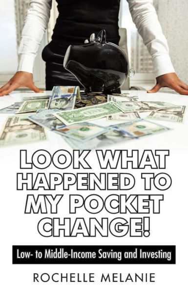 Look What Happened To My Pocket Change!: Low- Middle-Income Saving and Investing