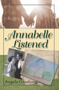 Title: Annabelle Listened, Author: Angela Groshong