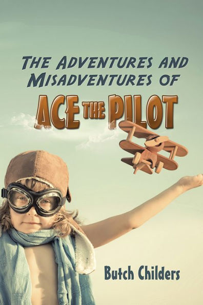 The Adventures and Misadventures of Ace the Pilot