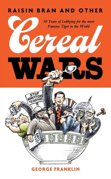 Raisin Bran and Other Cereal Wars: 30 Years of Lobbying for the Most Famous Tiger World