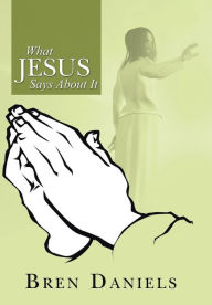 Title: What Jesus Says about It, Author: Bren Daniels