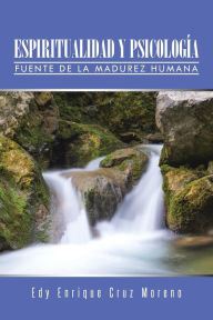 Title: Espiritualidad Y PsicologÃ¯Â¿Â½a: Fuente de la Madurez Humana, Author: Edy Enrique Cruz Moreno