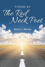 Title: Poems by The Red Neck Poet, Author: Brion L. Morse