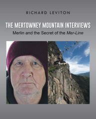 Title: The Mertowney Mountain Interviews: Merlin and the Secret of the Mer-Line, Author: Richard Leviton