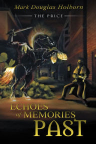 Title: Echoes of Memories Past: THE PRICE, Author: Mark Douglas Holborn