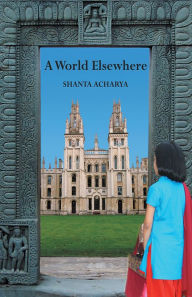 Title: A World Elsewhere, Author: Shanta Acharya