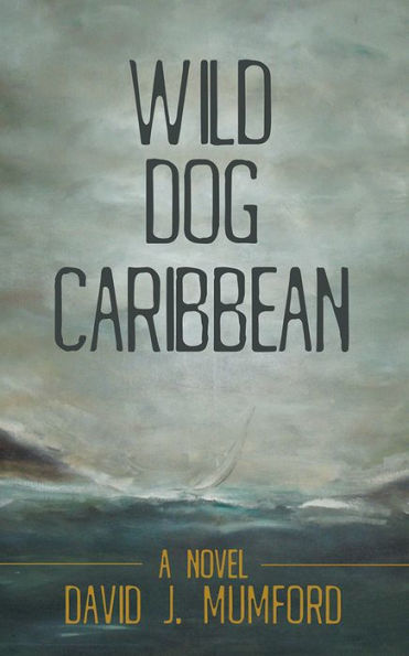 Wild Dog Caribbean: A Novel