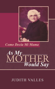 Title: As My Mother Would Say: Como Decia Mi Mama, Author: Judith Valles