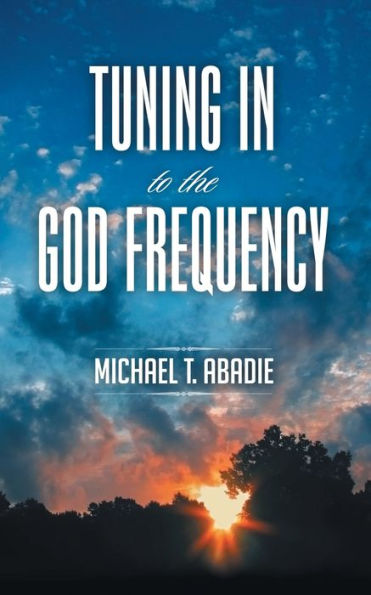 Tuning to The God Frequency: Prayer That Changes Everything.