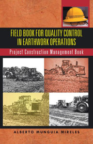 Title: Field Book For Quality Control In Earthwork Operations: Project Construction Management Book, Author: Alberto Munguia Mireles