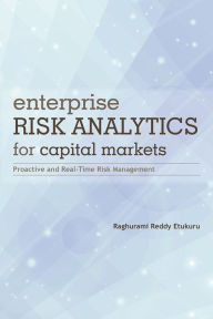 Title: Enterprise Risk Analytics for Capital Markets: Proactive and Real-Time Risk Management, Author: Raghurami Reddy Etukuru