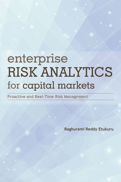 Enterprise Risk Analytics for Capital Markets: Proactive and Real-Time Risk Management