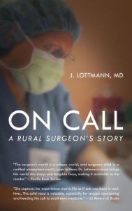 Title: On Call: A Rural Surgeon's Story, Author: J. Lottmann MD