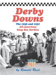 Title: Derby Downs: The 1936 and 1937 All-American Soap Box Derbies, Author: Ronald Reed