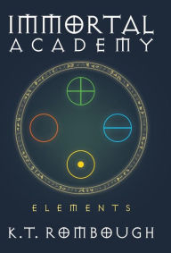 Title: Immortal Academy: Elements, Author: K T Rombough