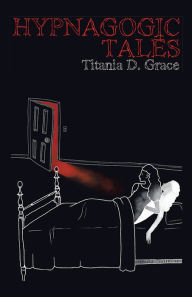 Title: Hypnagogic Tales, Author: Titania D. Grace