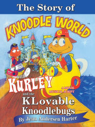 Title: THE STORY of KURLEY and THE KNOODLEBUGS: A MOVIE MUSICAL SCRIPT, Author: Jean Andersen
