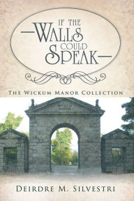 Title: If the Walls Could Speak, Author: Deirdre M. Silvestri