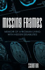 Missing Frames: Memoir of a Woman Living with Hidden Disabilities