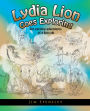 Lydia Lion Goes Exploring: Ten Exciting Adventures of a Lion Cub