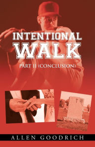 Title: Intentional Walk - Part II (Conclusion), Author: Allen Goodrich