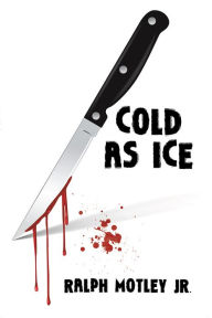 Title: Cold as Ice, Author: Ralph Motley Jr.