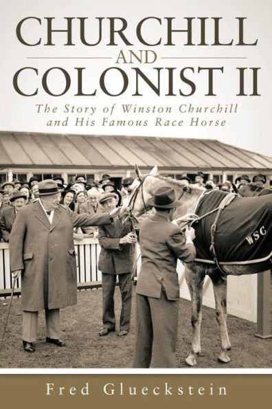 Churchill and Colonist II: The Story of Winston His Famous Race Horse