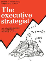 Title: The Executive Strategist: An Armchair Guide to Scientific Decision-Making, Author: Joseph G. Cowley