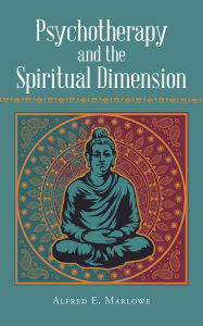 Title: Psychotherapy and the Spiritual Dimension, Author: Alfred E. Marlowe