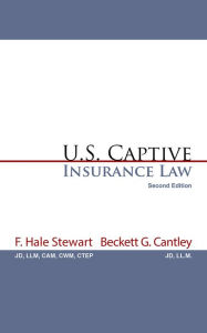 Title: U.S. Captive Insurance Law, Author: F. Hale Stewart; Beckett G. Cantley