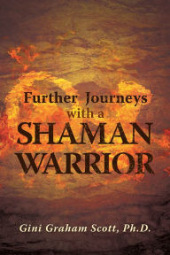 Title: Further Journeys with a Shaman Warrior, Author: Gini Graham Scott