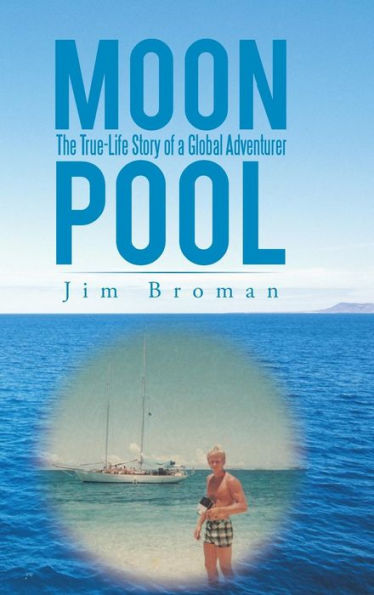 Moon Pool: The True Life Story of a Global Adventurer