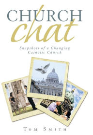 Title: Church Chat: Snapshots of a Changing Catholic Church, Author: Tom Smith