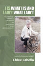 I IS WHAT I IS and I AIN'T WHAT I AIN'T: I AM FEARLESS. I AM PROUD. I AM PATIENT and I AM A FORCE TO BE RECKONED WITH!