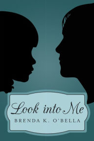 Title: Look into Me, Author: Brenda K. O'Bella