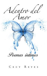 Title: Adentro del Amor: Poemas íntimos, Author: Cecy Reyes