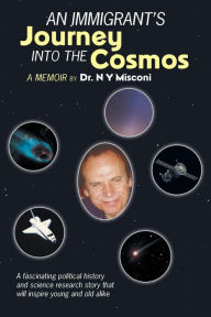 Title: An Immigrant's Journey into the Cosmos: A Memoir, Author: N Y Misconi